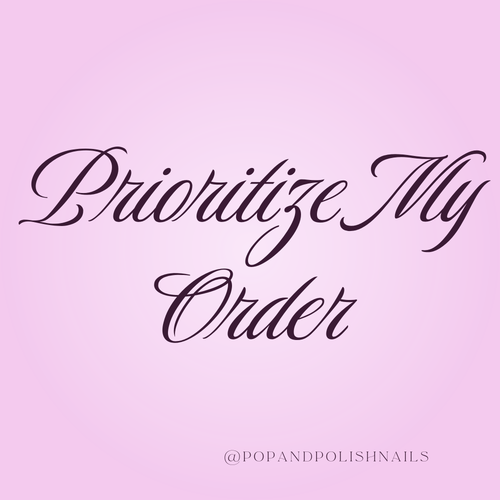 Pink square graphic with the phrase 'Prioritize My Order' in dark purple cursive script, plus the handle '@POPANDPOLISHNAILS' at the bottom.
